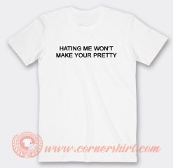 Hating Me Won't Make Your Pretty T-Shirt On Sale