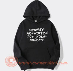Heavily Medicated For Your Safety Hoodie On Sale