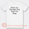 Heavy are The Hips That Wear The Strap T-Shirt On Sale