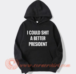 I Could Shit A Better President Hoodie On Sale