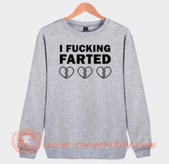 I Fucking Farted Broken Heart Sweatshirt On Sale