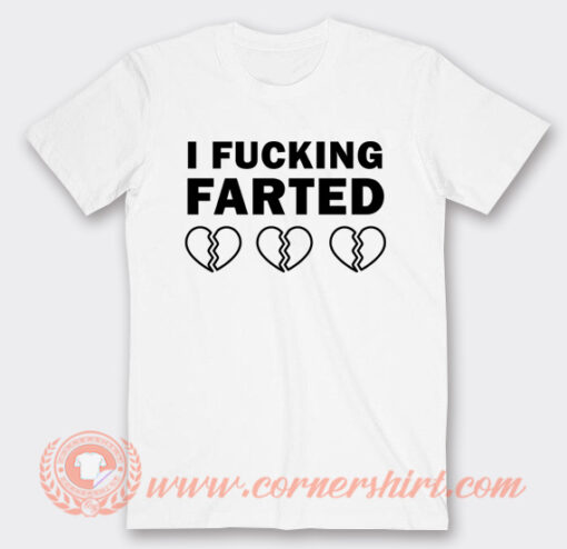 I Fucking Farted Broken Heart T-Shirt On Sale