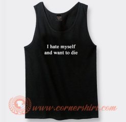 I Hate Myself And Want To Die Tank Top On Sale