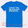 I Hate The Milwaukee Brewers T-Shirt On Sale