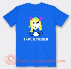 I Have Depression T-Shirt On Sale