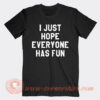 I Just Hope Everyone Has Fun T-Shirt On Sale