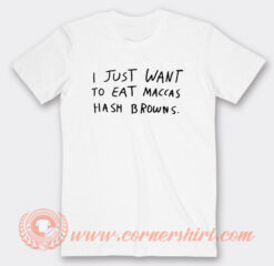 I Just Want To Eat Maccas T-Shirt On Sale