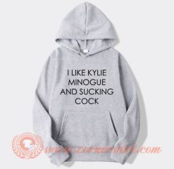 I Like Kylie Minogue and Sucking Cock Hoodie On Sale