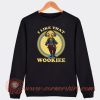 I Like That Wookiee Sweatshirt On Sale