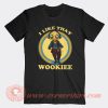 I Like That Wookiee T-Shirt On Sale