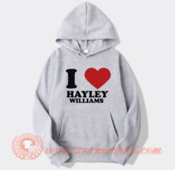 I Love Hayley Williams Hoodie On Sale