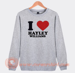 I Love Hayley Williams Sweatshirt On Sale