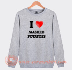 I Love Mashed Potatoes Sweatshirt On Sale