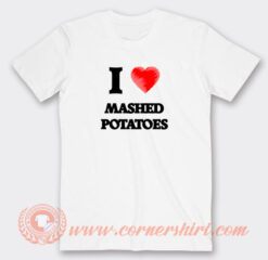 I Love Mashed Potatoes T-Shirt On Sale