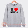 I Love Nerds Sweatshirt On Sale