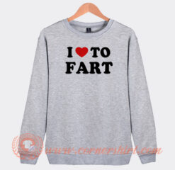 I Love To Fart Sweatshirt On Sale