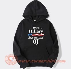 I Wish Hillary Had Maried OJ Hoodie On Sale