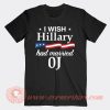 I Wish Hillary Had Maried OJ T-Shirt On Sale