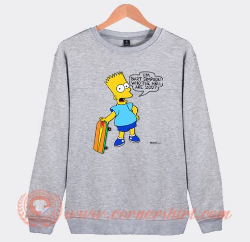 I’m Bart Simpson What The Hell Are You Sweatshirt On Sale