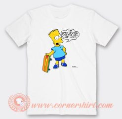 I’m Bart Simpson What The Hell Are You T-Shirt On Sale