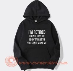 I'm Retired I Don't Have To Hoodie On Sale