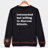 Introverted But Willing To Discuss Bitcoin Sweatshirt On Sale