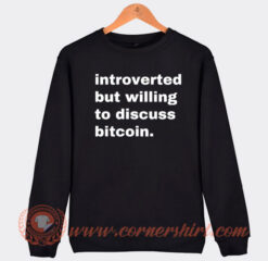 Introverted But Willing To Discuss Bitcoin Sweatshirt On Sale