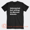 Introverted But Willing To Discuss Bitcoin T-Shirt On Sale