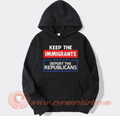 Keep The Immigrants Deport The Republicans Hoodie On Sale
