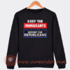 Keep The Immigrants Deport The Republicans Sweatshirt On Sale