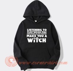 Listening To Fleetwood Mac Doesn't Make You A Witch Hoodie On Sale