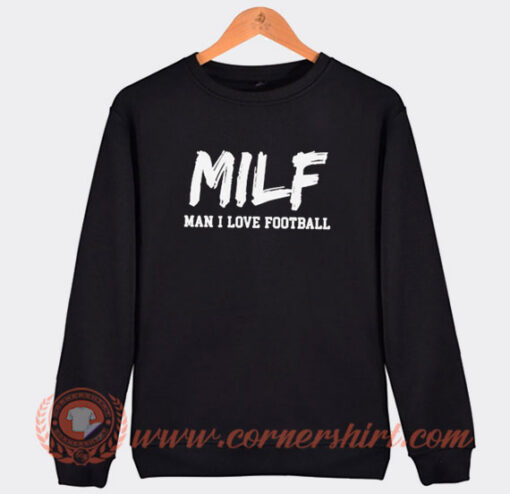 MILF Man I Love Football Sweatshirt On Sale