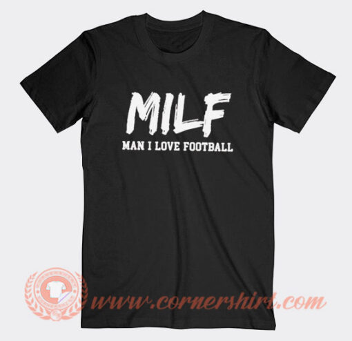 MILF Man I Love Football T-Shirt On Sale