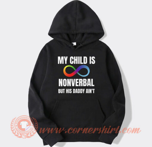 My Child Is Nonverbal but Is Daddy Ain't Hoodie On Sale