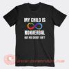 My Child Is Nonverbal but Is Daddy Ain't T-Shirt On Sale