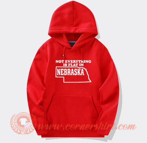 Not Everything Is Flat In Nebraska Hoodie On Sale