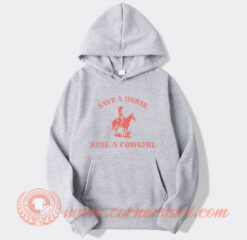Save a Horse Ride a Cowgirl Hoodie On Sale