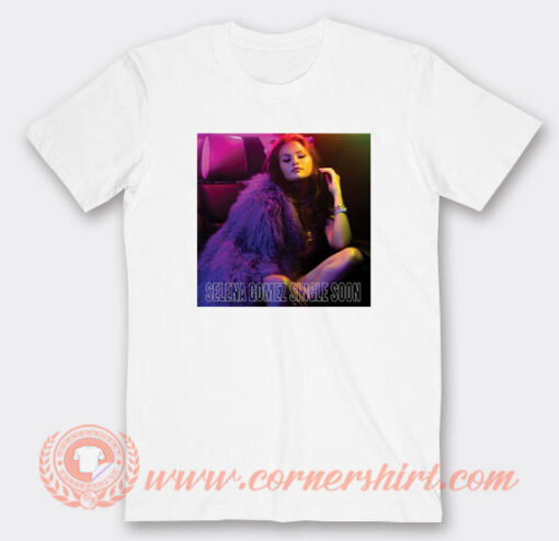 Single Soon Selena Gomez T-Shirt On Sale