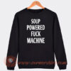 Soup Powered Fuck Machine Sweatshirt On Sale