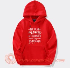 The Best Moms Get Promoted to Grandma Hoodie On Sale
