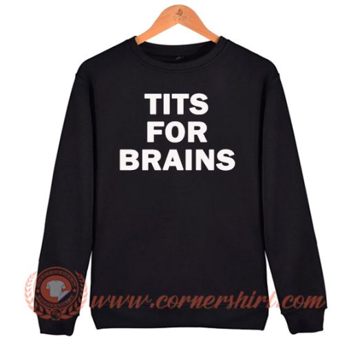 Tits For Brains Sweatshirt On Sale