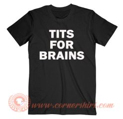 Tits For Brains T-Shirt On Sale