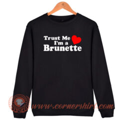 Trust Me I'm a Brunette Sweatshirt On Sale