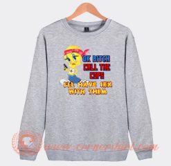Tweety Ok Bitch Call The Cops I’ll Have Sex With Them Sweatshirt On Sale