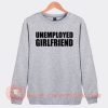 Unemployed Girlfriend Sweatshirt On Sale