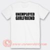 Unemployed Girlfriend T-Shirt On Sale