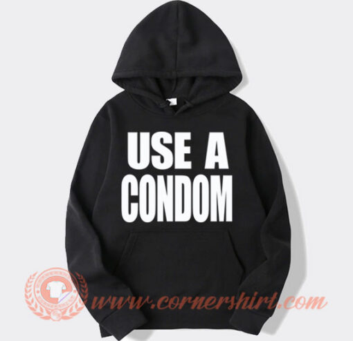 Use A Condom Hoodie On Sale