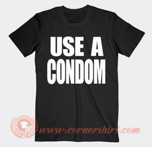 Use A Condom T-Shirt On Sale