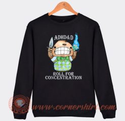 ADHD and D Roll For Concentration Sweatshirt On Sale