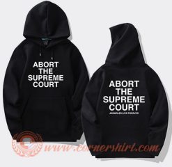 Abort The Supreme Court Assholes Live Forever Hoodie On Sale